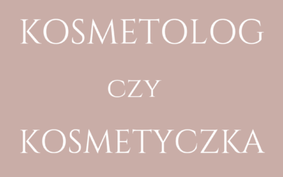 Kosmetolog czy kosmetyczka?